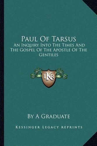 Cover image for Paul of Tarsus: An Inquiry Into the Times and the Gospel of the Apostle of the Gentiles