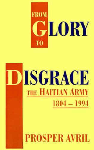 Cover image for From Glory to Disgrace: The Haitian Army 1804-1994