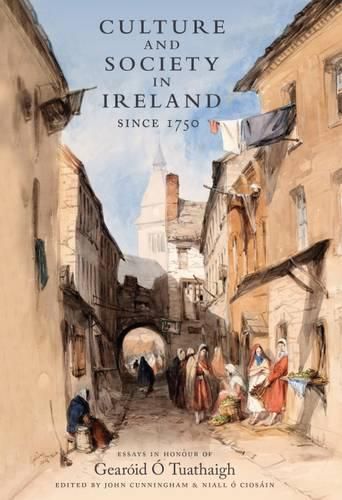 Cover image for Culture and Society in Ireland Since 1750: Essays in Honour of Gearoid O Tuathaigh