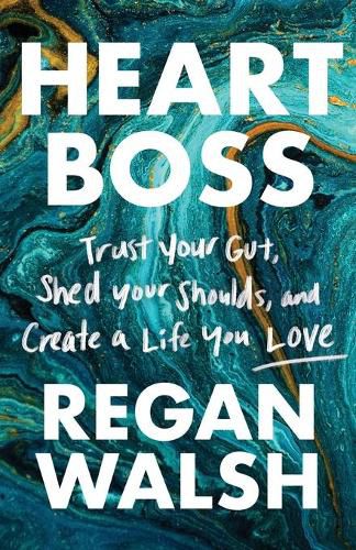 Cover image for Heart Boss: Trust Your Gut, Shed Your Shoulds, and Create a Life You Love