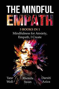 Cover image for The Mindful Empath - 3 books in 1 - Mindfulness for Anxiety, Empath, I Create