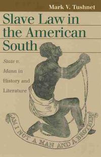 Cover image for Slave Law in the American South: State v. Mann in History and Literature