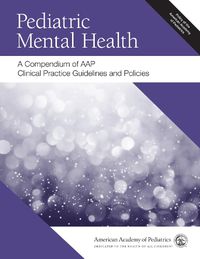 Cover image for Pediatric Mental Health: A Compendium of AAP Clinical Practice Guidelines and Policies