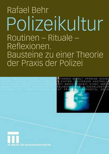 Cover image for Polizeikultur: Routinen - Rituale - Reflexionen. Bausteine Zu Einer Theorie Der Praxis Der Polizei