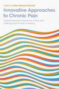 Cover image for Innovative Approaches to Chronic Pain: Understanding the Experience of Pain and Suffering and the Role of Healing