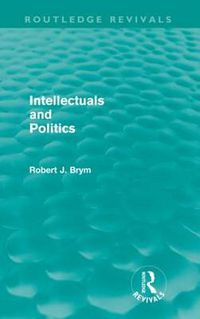 Cover image for Intellectuals and Politics (Routledge Revivals)