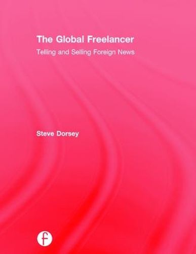 Cover image for The Global Freelancer: Telling and Selling Foreign News