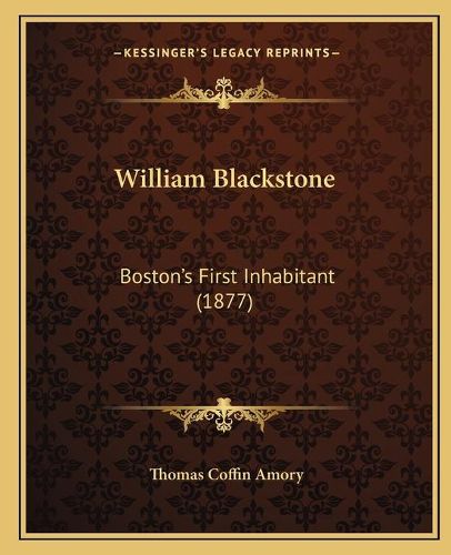 William Blackstone: Boston's First Inhabitant (1877)