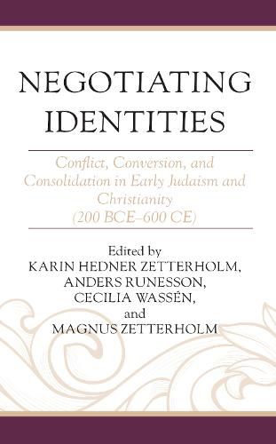 Negotiating Identities: Conflict, Conversion, and Consolidation in Early Judaism and Christianity (200 BCE-600 CE)