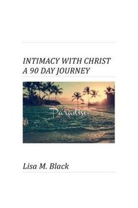 Cover image for Intimacy With Christ A 90 Day Journey