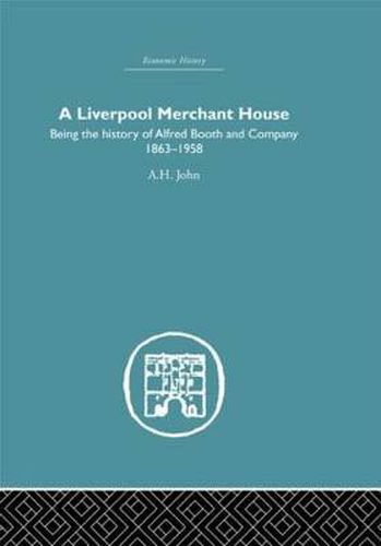 Cover image for A Liverpool Merchant House: Being the History of Alfreed Booth & Co. 1863-1959