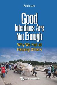 Cover image for Good Intentions Are Not Enough: Why We Fail At Helping Others