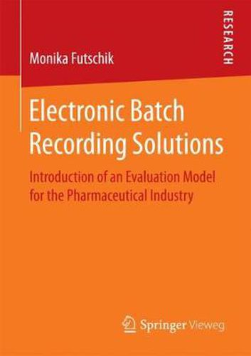 Cover image for Electronic Batch Recording Solutions: Introduction of an Evaluation Model for the Pharmaceutical Industry
