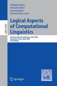 Cover image for Logical Aspects of Computational Linguistics: 5th International Conference, LACL 2005, Bordeaux, France, April 28-30, 2005, Proceedings