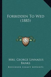 Cover image for Forbidden to Wed (1885)