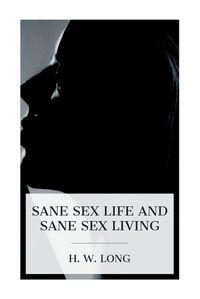 Cover image for Sane Sex Life and Sane Sex Living