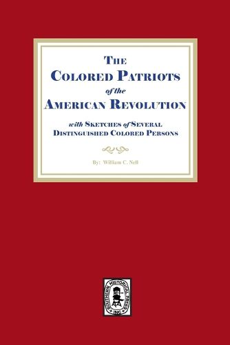 Cover image for The Colored Patriots of the American Revolution, with Sketches of Several Distinguished Colored Persons