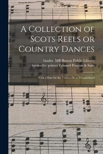 Cover image for A Collection of Scots Reels or Country Dances: With a Bass for the Violincello or Harpsichord