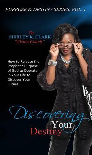 Cover image for Discovering Your Destiny: Learn to release the prophetic purpose of God to operate in your life to discover your future.