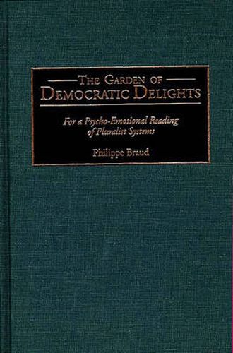Cover image for The Garden of Democratic Delights: For a Psycho-Emotional Reading of Pluralist Systems