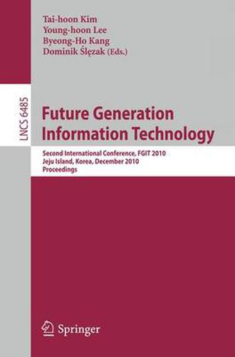 Future Generation Information Technology: Second International Conference, FGIT 2010, Jeju Island, Korea, December 13-15, 2010. Proceedings