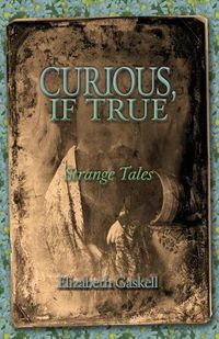 Cover image for Curious if True: Strange Tales