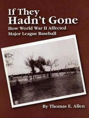 If They Hadn't Gone: How World War II Affected Major League Baseball