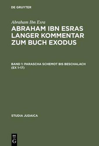 Cover image for Abraham ibn Esras langer Kommentar zum Buch Exodus: Bd 1: Parascha Schemot bis Beschalach (Ex 1-17). Bd 2: Parascha Jitro bis Pekudej (Ex 18-40)