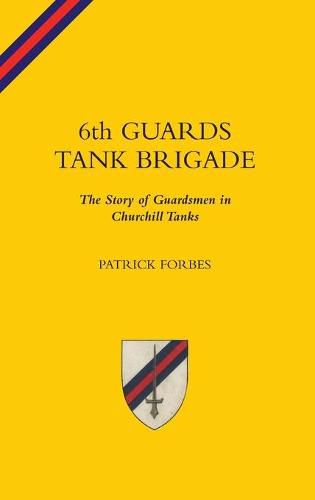 Cover image for 6TH GUARDS TANK BRIGADEThe Story Of Guardsmen In Churchill Tanks