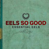 Cover image for Eels So Good: Essential Eels, Vol. 2 (2007-2020)