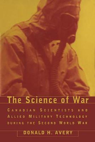 Cover image for The Science of War: Canadian Scientists and Allied Military Technology during the Second World War