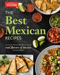 Cover image for The Best Mexican Recipes: Kitchen-Tested Recipes Put the Real Flavors of Mexico Within Reach