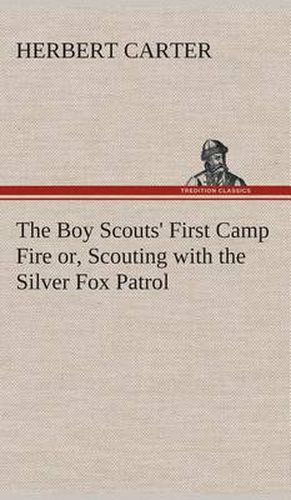 The Boy Scouts' First Camp Fire or, Scouting with the Silver Fox Patrol