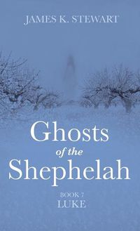 Cover image for Ghosts of the Shephelah, Book 7: Luke