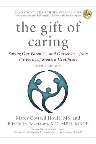 Cover image for The Gift of Caring: Saving Our Parents-and Ourselves-from the Perils of Modern Healthcare