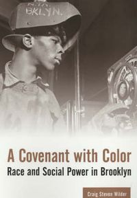 Cover image for A Covenant with Color: Race and Social Power in Brooklyn, 1636-1990