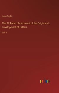 Cover image for The Alphabet. An Account of the Origin and Development of Letters