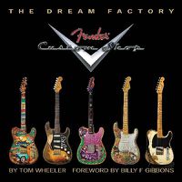 Cover image for Tom Wheeler: The Dream Factory - Fender Custom Shop