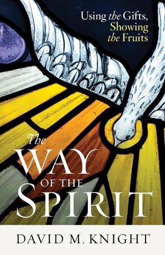 Cover image for The Way of the Spirit: Using the Gifts, Showing the Fruits