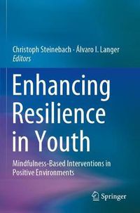 Cover image for Enhancing Resilience in Youth: Mindfulness-Based Interventions in Positive Environments