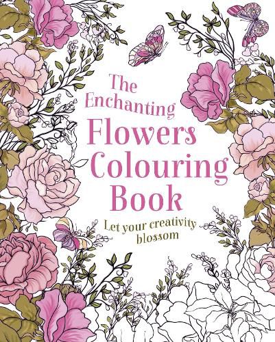 Cover image for The Enchanting Flowers Colouring Book: Let Your Creativity Blossom