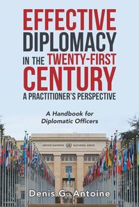 Cover image for Effective Diplomacy in the Twenty-First Century a Practitioner's Perspective: A Handbook for Diplomatic Officers