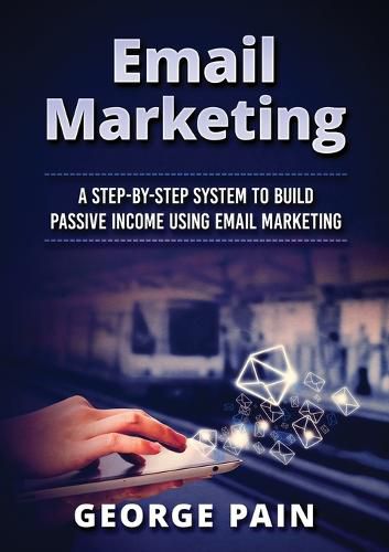 Cover image for Email Marketing: A Step-by-Step System to Build Passive Income Using Email Marketing