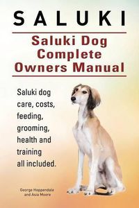 Cover image for Saluki. Saluki Dog Complete Owners Manual. Saluki book for care, costs, feeding, grooming, health and training.