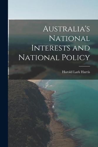 Cover image for Australia's National Interests and National Policy