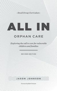 Cover image for ALL IN Orphan Care: Exploring the Call to Care for Vulnerable Children and Families