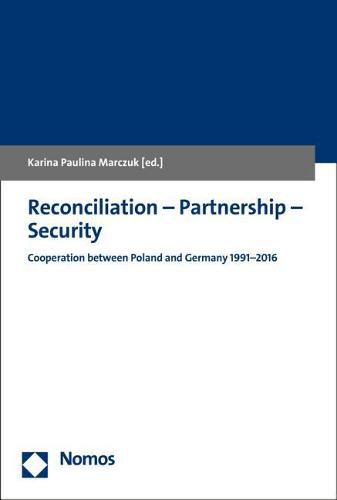 Cover image for Reconciliation - Partnership - Security: Cooperation Between Poland and Germany 1991-2016