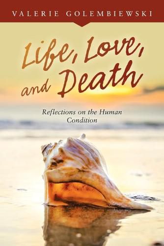 Cover image for Life, Love, and Death: Reflections on the Human Condition