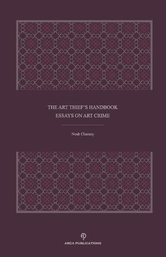 The Art Thief's Handbook: Essays on Art Crime