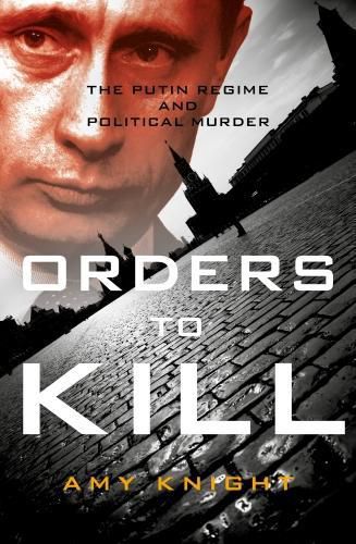 Cover image for Orders To Kill: The Putin Regime and Political Murder